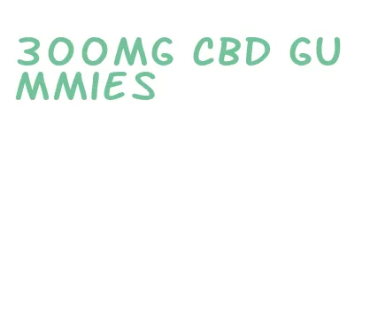 300mg cbd gummies