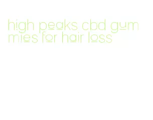 high peaks cbd gummies for hair loss