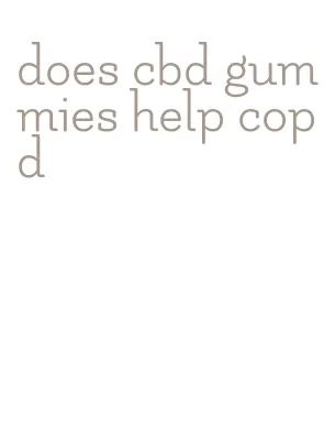 does cbd gummies help copd