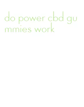 do power cbd gummies work