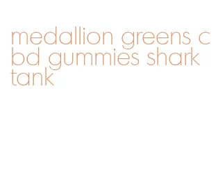 medallion greens cbd gummies shark tank