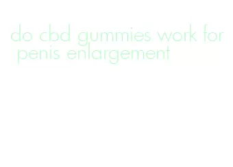 do cbd gummies work for penis enlargement