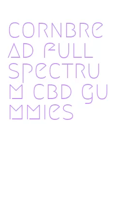 cornbread full spectrum cbd gummies