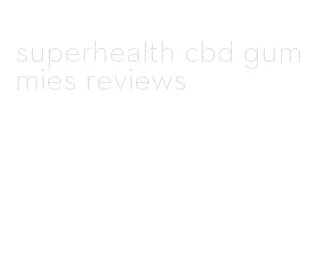 superhealth cbd gummies reviews