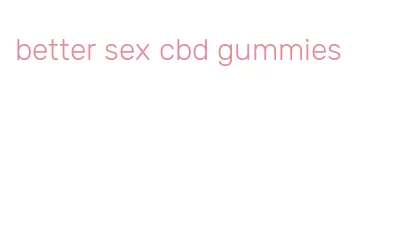 better sex cbd gummies