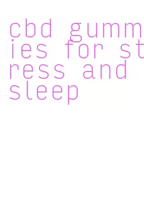 cbd gummies for stress and sleep