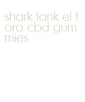 shark tank el toro cbd gummies