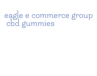 eagle e commerce group cbd gummies