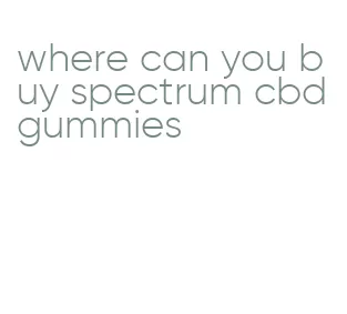 where can you buy spectrum cbd gummies