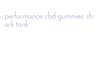 performance cbd gummies shark tank