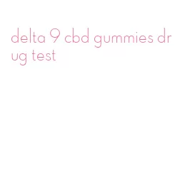 delta 9 cbd gummies drug test