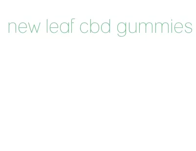 new leaf cbd gummies