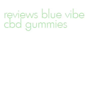 reviews blue vibe cbd gummies