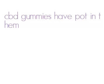 cbd gummies have pot in them