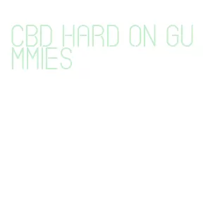 cbd hard on gummies