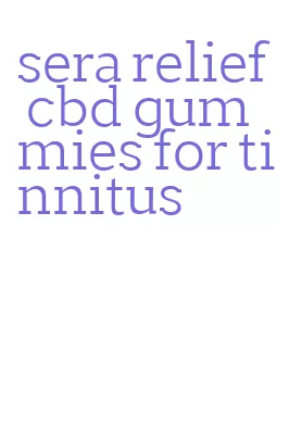 sera relief cbd gummies for tinnitus