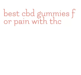 best cbd gummies for pain with thc