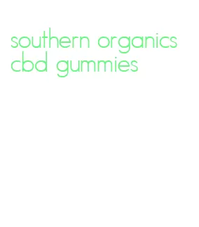 southern organics cbd gummies