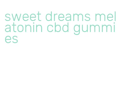 sweet dreams melatonin cbd gummies