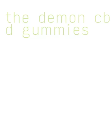 the demon cbd gummies