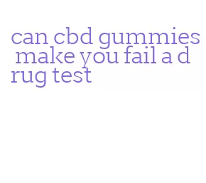 can cbd gummies make you fail a drug test