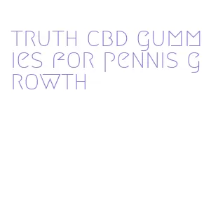 truth cbd gummies for pennis growth