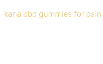 kana cbd gummies for pain