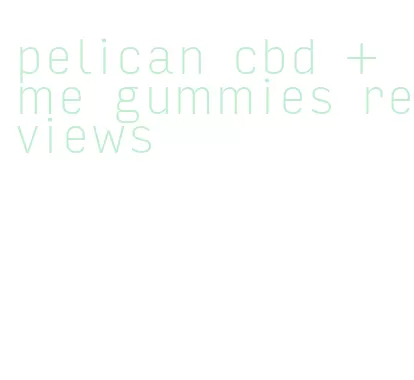 pelican cbd + me gummies reviews