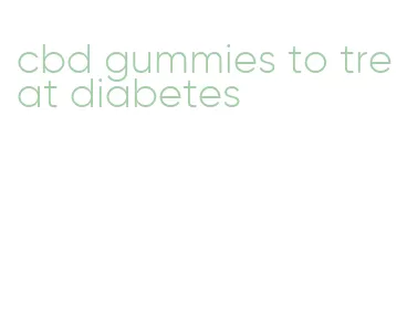 cbd gummies to treat diabetes