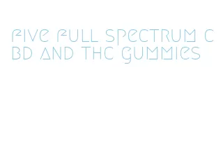 five full spectrum cbd and thc gummies