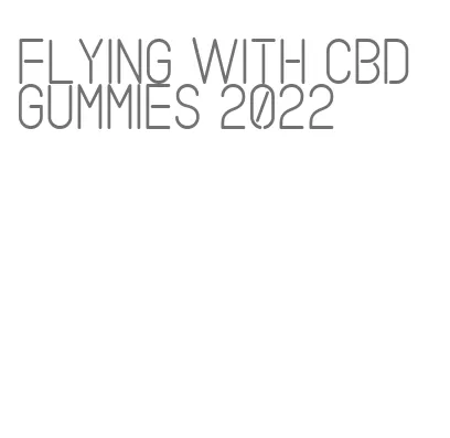 flying with cbd gummies 2022