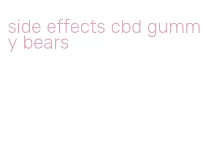 side effects cbd gummy bears