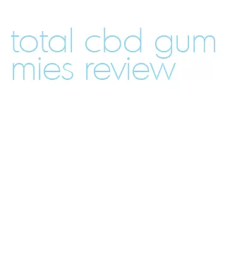 total cbd gummies review