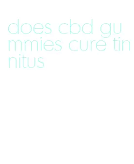 does cbd gummies cure tinnitus