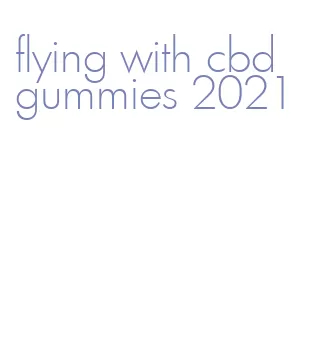 flying with cbd gummies 2021