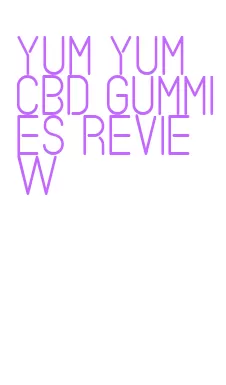 yum yum cbd gummies review