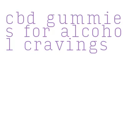 cbd gummies for alcohol cravings