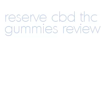 reserve cbd thc gummies review