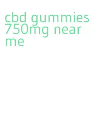 cbd gummies 750mg near me