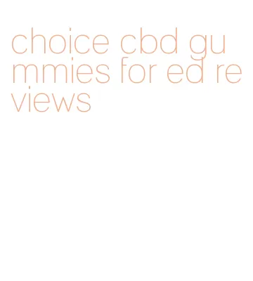 choice cbd gummies for ed reviews