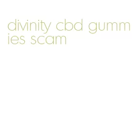 divinity cbd gummies scam