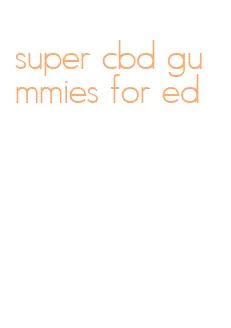 super cbd gummies for ed