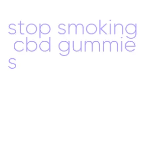 stop smoking cbd gummies