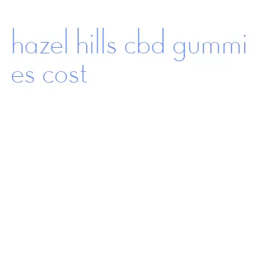 hazel hills cbd gummies cost