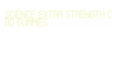 science extra strength cbd gummies