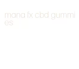 mana fx cbd gummies