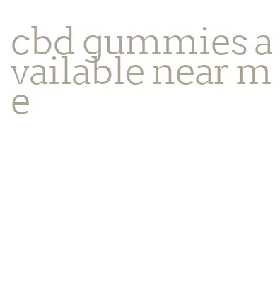 cbd gummies available near me