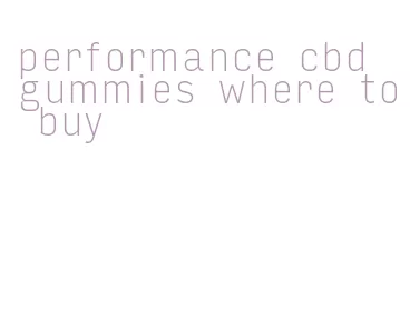 performance cbd gummies where to buy