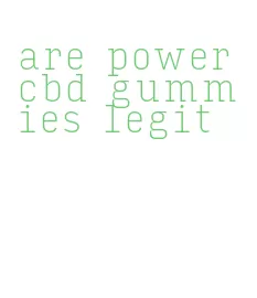 are power cbd gummies legit