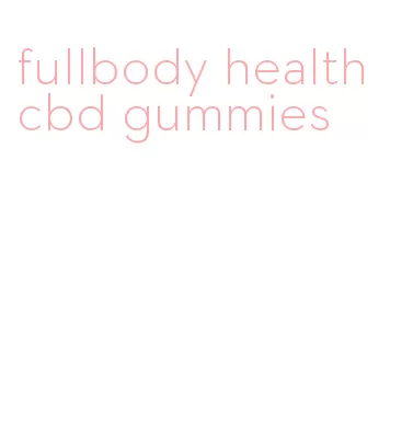 fullbody health cbd gummies